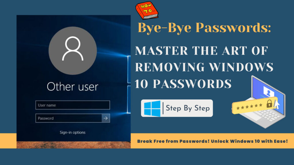 Bye-Bye Passwords: Master the Art of Removing Windows 10 Passwords - Daily Update