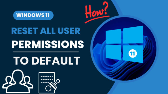 how to reset all user permissions to default in windows 11